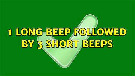 1 long beep and 3 short beeps